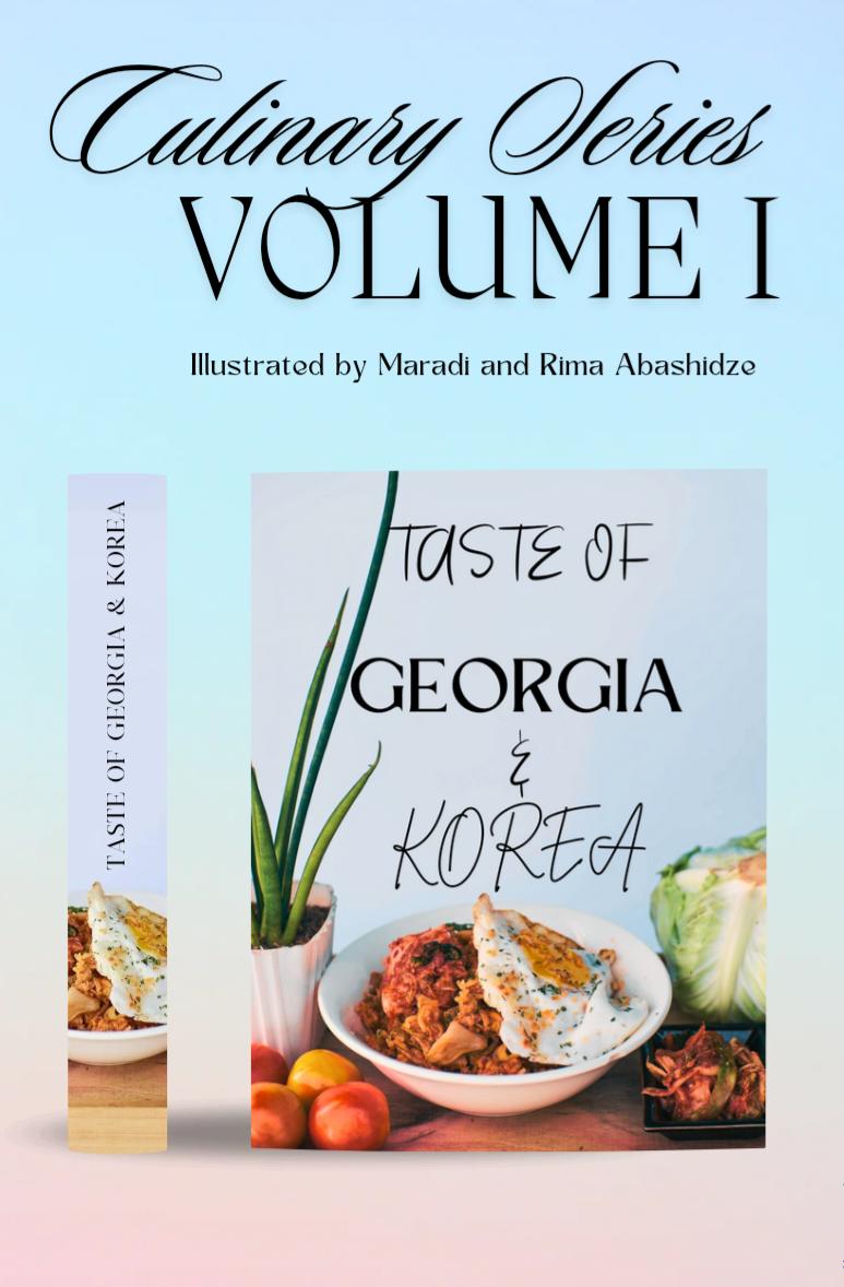 Taste of Georgia & Korea: Volume 1 - by Maradi and Rima Abashidze